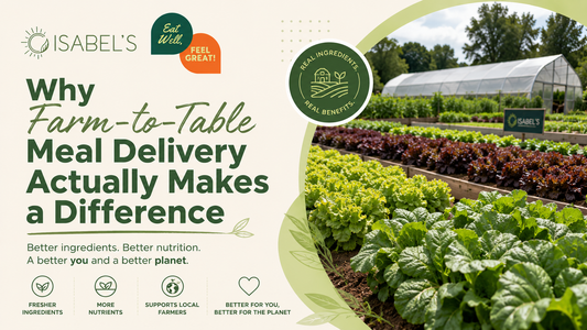 Why Farm-to-Table Meal Delivery Actually Makes a Difference